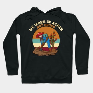 We work Acres not Hours Funny Farmer Saying Farmer Market Hoodie